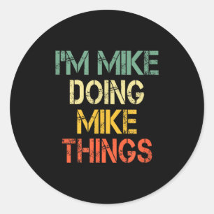 I'm Mike Doing Mike Things Funny Christmas Birthda Classic Round Sticker