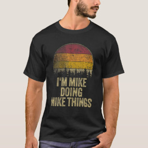 I'M MIKE DOING MIKE THINGS Funny Retro Humour Name T-Shirt