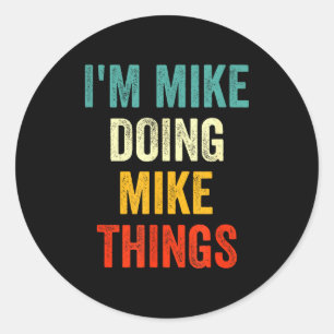 I'm Mike Doing Mike Things Funny Vintage First Nam Classic Round Sticker