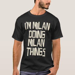 I'm Milan doing Milan things T-Shirt