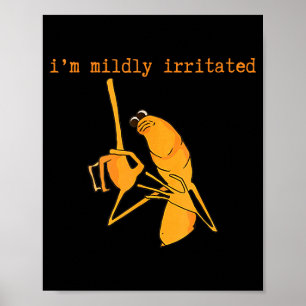 I'm Mildly Irritated Marcus The Worm Funny Marcus Poster