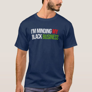 Im Minding My Black Businesss White text T-Shirt