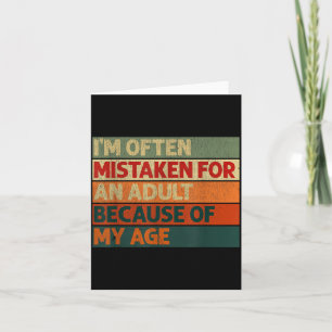 Im Mistaken For An Adult Because Of My Age Funny Card