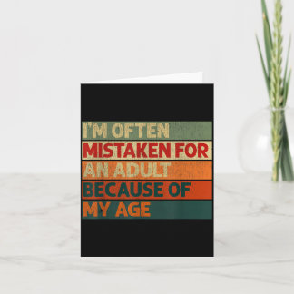 Im Mistaken For An Adult Because Of My Age Funny Card