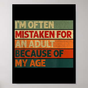 Im Mistaken For An Adult Because Of My Age Funny Poster
