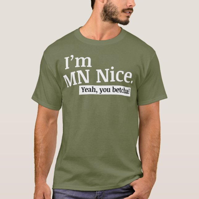 Im MN Nice Yeah You Betcha Funny Minnesota T-Shirt (Front)