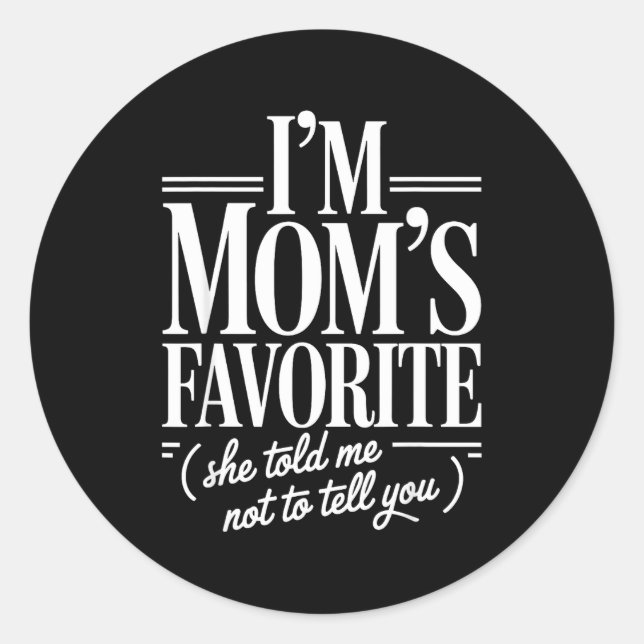 I'm Mom's Favorite Funny Family Sibling Joke Son D Classic Round Sticker (Front)
