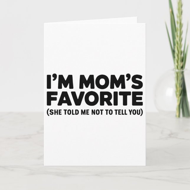 Im Moms Favorite She Told Me Not To Tell You  Card (Front)
