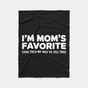 Im Moms Favorite She Told Me Not To Tell You Fleece Blanket