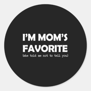 I'm Mom's Favorite She Told Me Not To Tell You Fun Classic Round Sticker