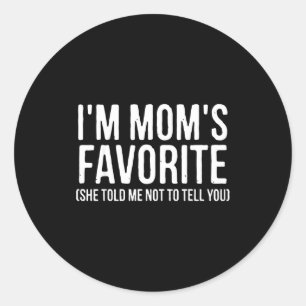 I'm Mom's Favorite She Told Me Not To Tell You Fun Classic Round Sticker