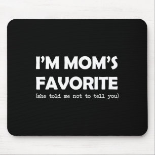 I'm Mom's Favorite She Told Me Not To Tell You Fun Mouse Mat