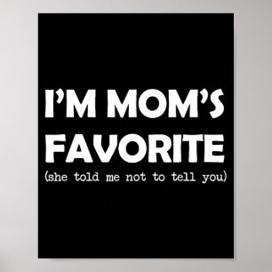 I'm Mom's Favorite She Told Me Not To Tell You Fun Poster
