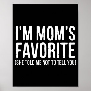 I'm Mom's Favorite She Told Me Not To Tell You Fun Poster