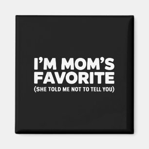 Im Moms Favorite She Told Me Not To Tell You Magnet