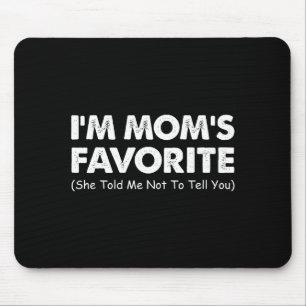 I'm Mom's Favorite She Told Me Not To Tell You Mouse Mat