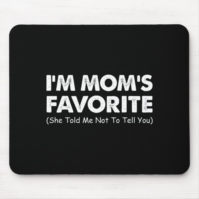 I'm Mom's Favorite She Told Me Not To Tell You  Mouse Mat (Front)