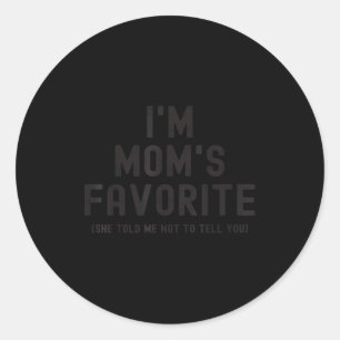 I'm Mom's Favorite She Told Me Not To Tell You Son Classic Round Sticker