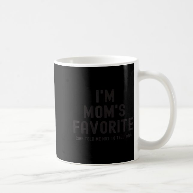 I'm Mom's Favorite She Told Me Not To Tell You Son Coffee Mug (Right)