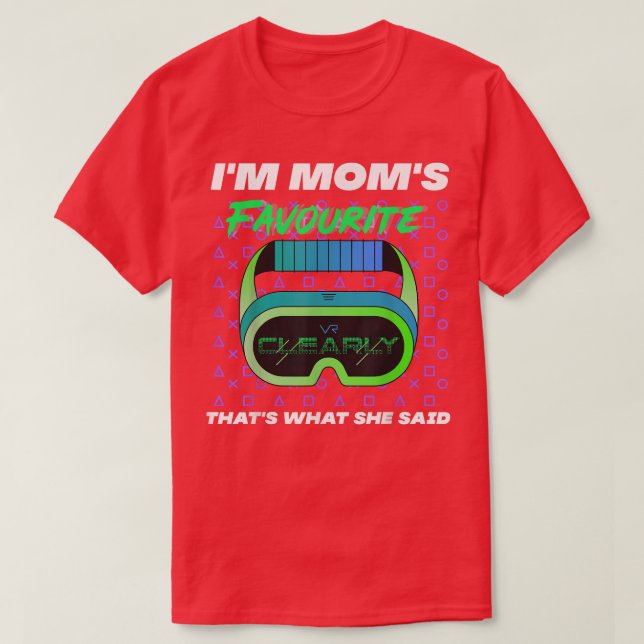 Im Moms Favourite Clearly Thats What She Said Cute T-Shirt (Design Front)