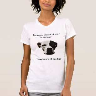 I'm more afraid of your ignorance, than ... T-Shirt