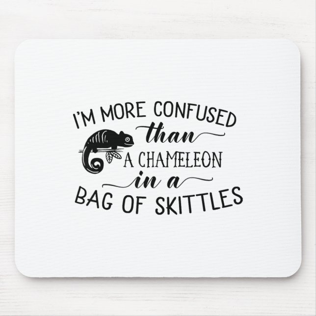 I'm More Confused Than A Chameleon In Bag Of Skitt Mouse Mat (Front)