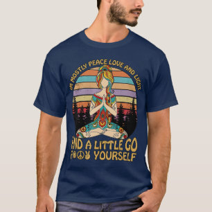 Im Mostly Peace Love And Light And A Little Go T-Shirt