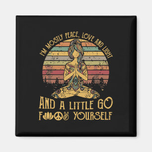 I'm Mostly Peace Love And Light And A Little Go Yo Magnet