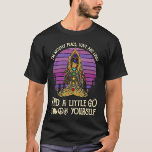 I'm Mostly Peace Love And Light And A Little Go Yo T-Shirt
