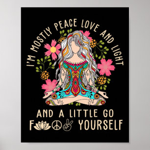 I'm Mostly Peace Love And Light And Little Go F Yo Poster