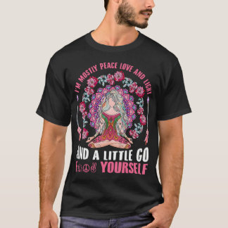 I'M Mostly Peace Love And Light  Little Go F Yours T-Shirt