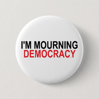 I'm Mourning Democracy 6 Cm Round Badge