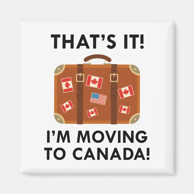 I'm Moving To Canada Magnet (Front)