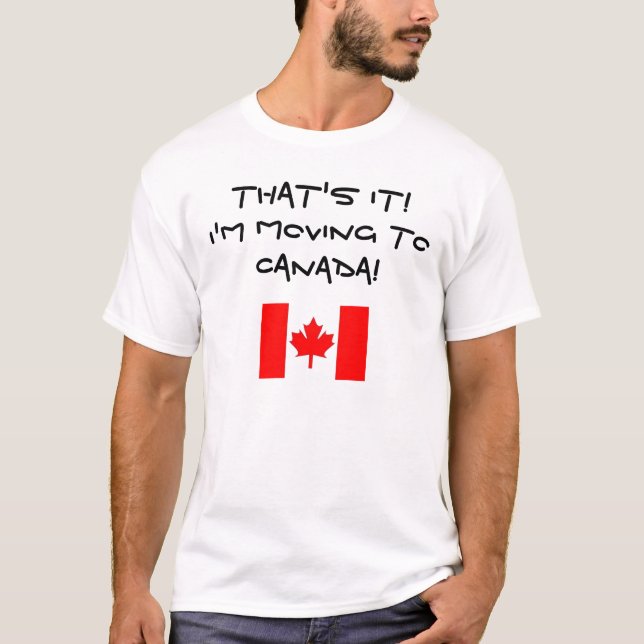 I'M MOVING TO CANADA! T-Shirt (Front)