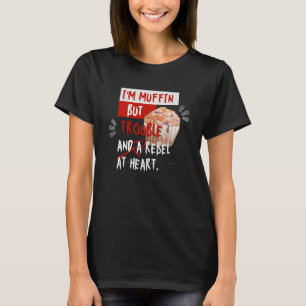 I'm Muffin But Trouble  T-Shirt