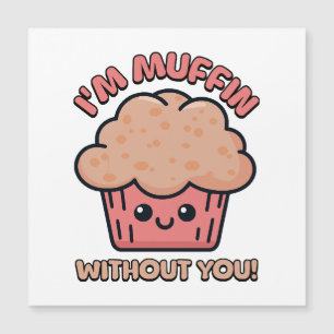 I'm Muffin Without You! Cute Muffin Cartoon