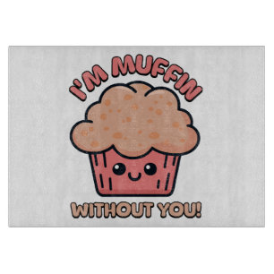 I'm Muffin Without You! Cute Muffin Cartoon Cutting Board