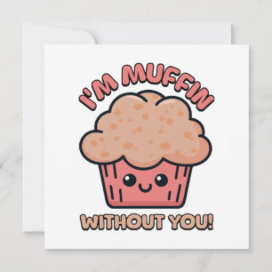 I'm Muffin Without You! Cute Muffin Cartoon Invitation