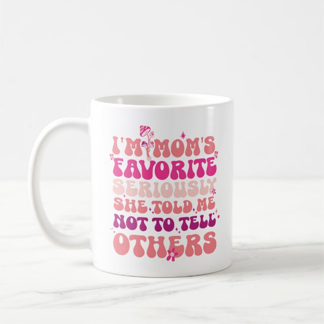 I'm Mum's Favourite Seriously She Told me Not To T Coffee Mug (Left)