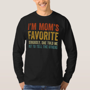 I'm Mum's Favourite Seriously She Told Me Not To T T-Shirt