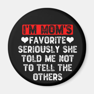 I'm Mum's Favourite She Told Me Not To Tell Others Magnet