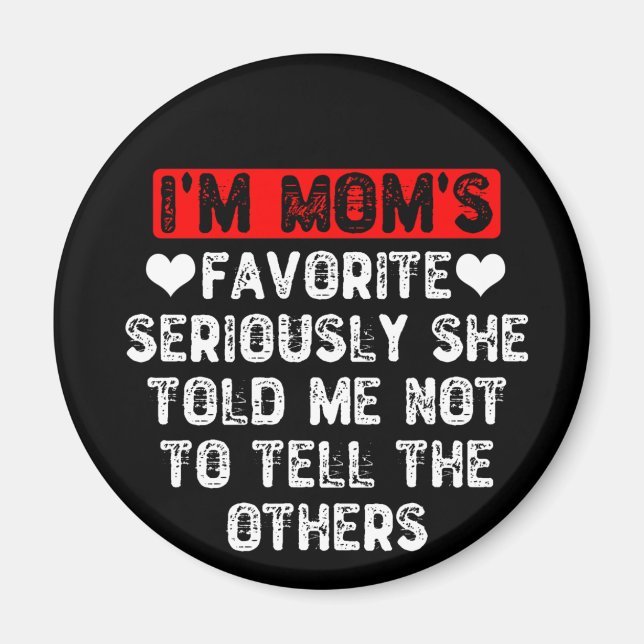 I'm Mum's Favourite She Told Me Not To Tell Others Magnet (Front)