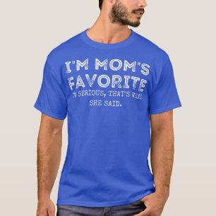 I'm Mum's Favourite That's What She Said Funny Sib T-Shirt