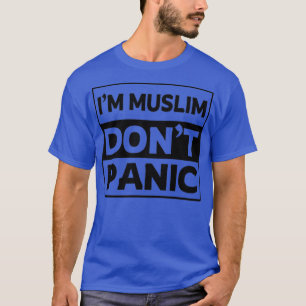 im muslim dont panic islamic art quotes 4 1 T-Shirt