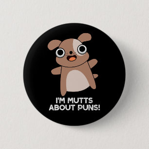 I'm Mutts About Puns Funny Dog Pun Dark BG 6 Cm Round Badge