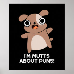 I'm Mutts About Puns Funny Dog Pun Dark BG Poster