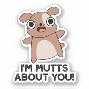 I'm Mutts About You Funny Dog Pun