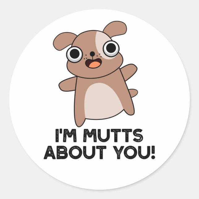 I'm Mutts About You Funny Dog Pun Classic Round Sticker (Front)