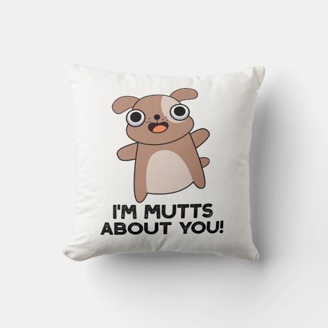 I'm Mutts About You Funny Dog Pun Cushion (Front)