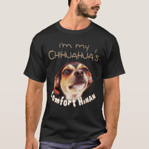 I'm My Chauhan's Comfort Human for Dog 's & Pet Ow T-Shirt